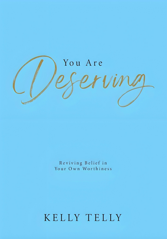 You Are Deserving: Reviving Belief In Your Own Worthiness (2024)