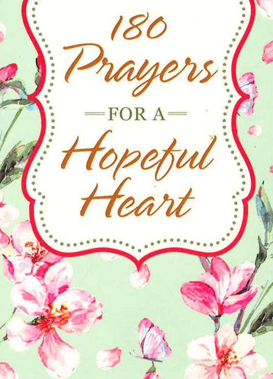 180 Prayers For A Hopeful Heart: Devotional Prayers