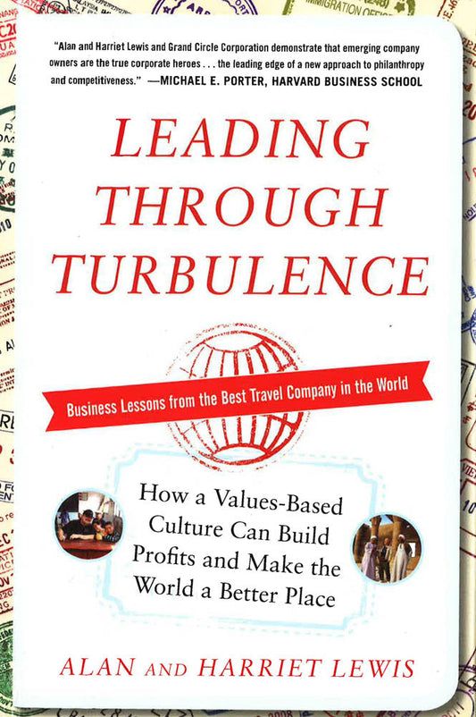 Leading Through Turbulence: How A Values-Based Culture Can Build Profits And Make The World A Better Place