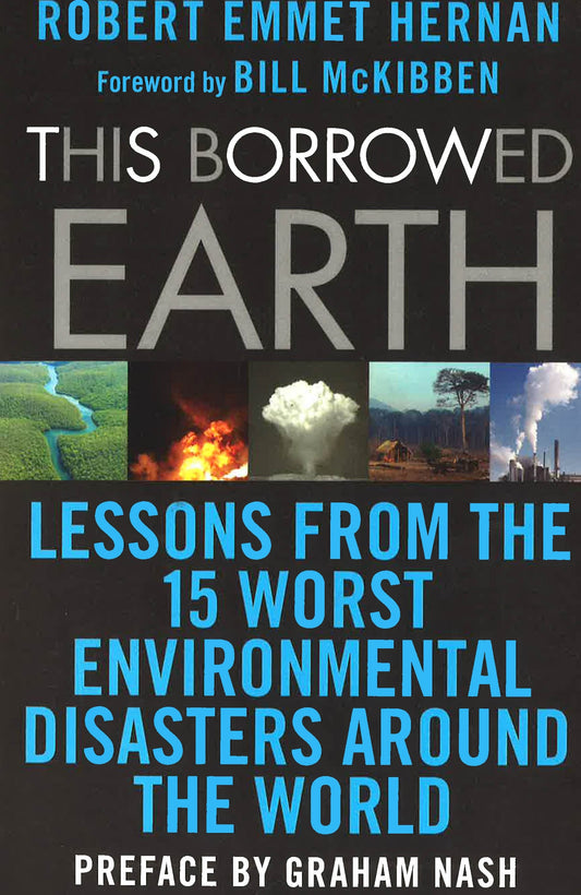 This Borrowed Earth: Lessons From The Fifteen Worst Environmental Disasters Around The World