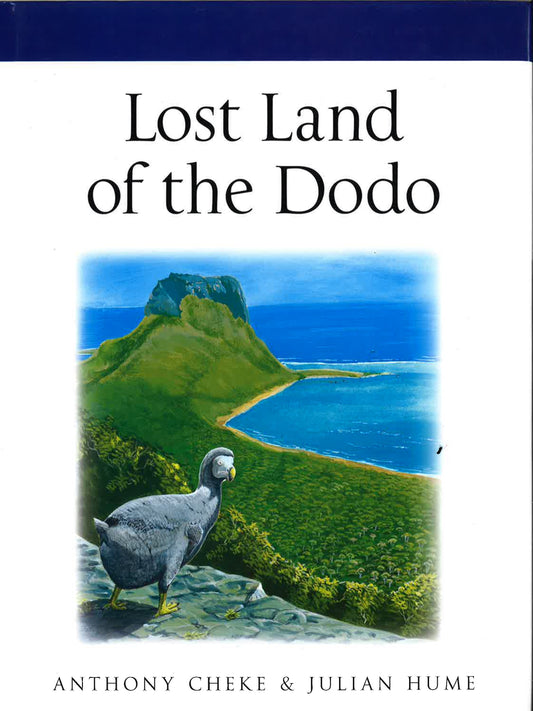 Lost Land Of The Dodo: An Ecological History Of Mauritius, Reunion & Rodrigues.