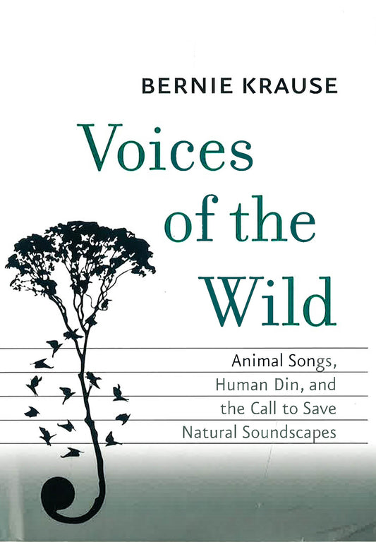 Voices Of The Wild: Animal Songs, Human Din, & The Call To Save Natural Soundscapes.