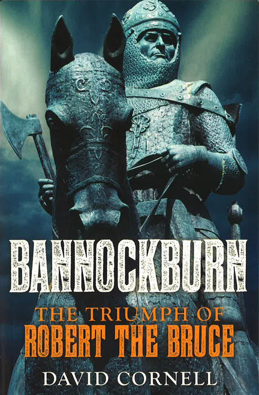 Bannockburn: The Triumph Of Robert The Bruce
