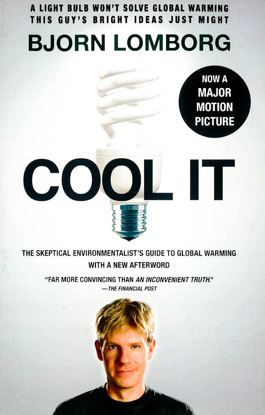 Cool It: The Skeptical Environmentalist's Guide To Global Warming