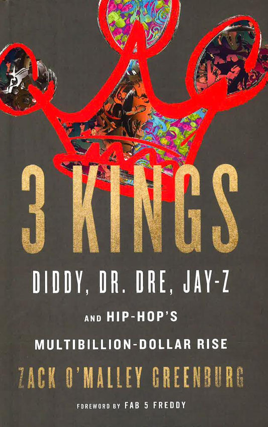 3 Kings: Diddy, Dr. Dre, Jay-Z, And Hip-Hop's Multibillion-Dollar Rise