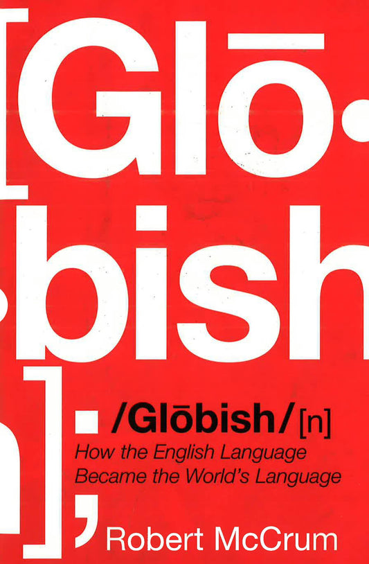 Globish: How The English Language Became The World's Language