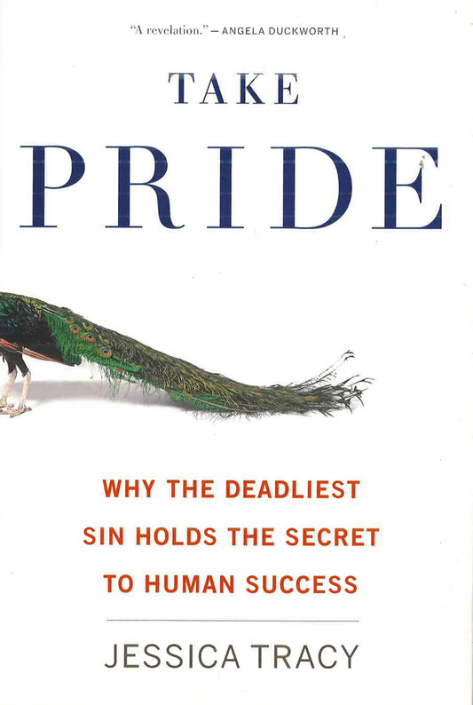 Take Pride: Why The Deadliest Sin Holds The Secret To Human Success