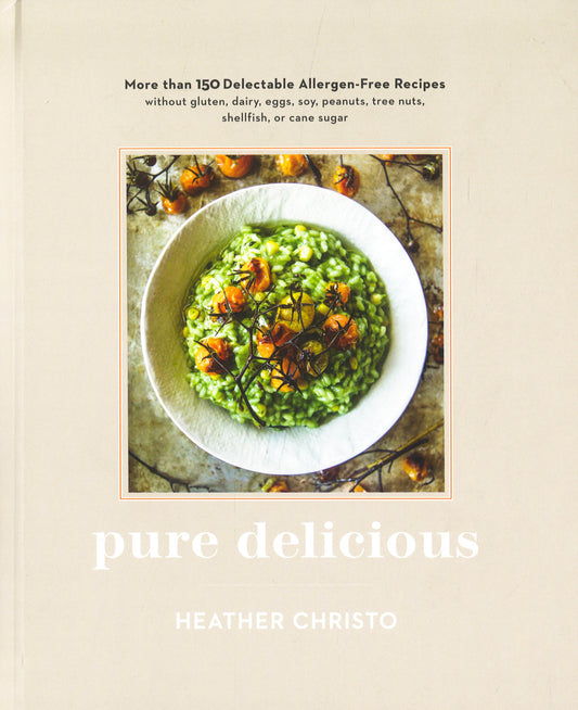 Pure Delicious: More Than 150 Delectable Allergen-Free Recipes Without Gluten, Dairy, Eggs, Soy, Peanuts, Tree Nuts, Shellfish, Or Cane Sugar