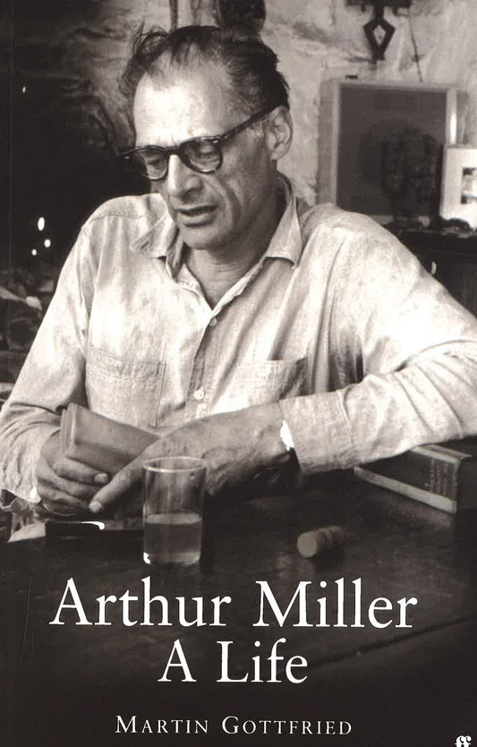 Arthur Miller: His Life And Work