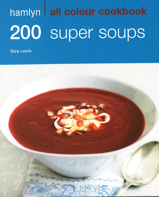 200 Super Soups Hamlyn All Colour Cookbook
