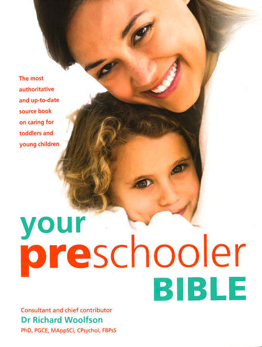 Your Preschooler Bible: The Most Authoritative And Up-To-Date Source Book On Caring For Toddlers And Young Children