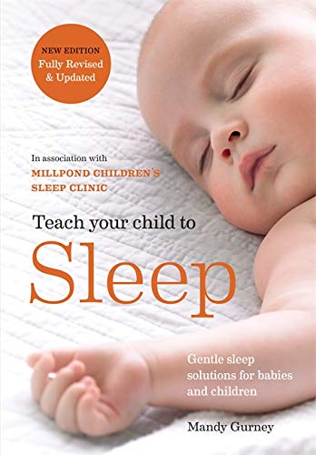 Teach Your Child To Sleep: Gentle Sleep Solutions For Babies And Children