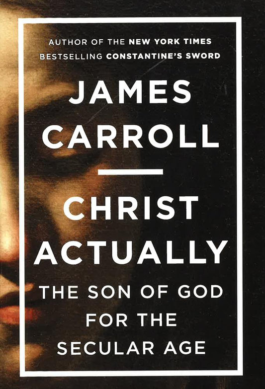 Christ Actually : The Son Of God For The Secular Age