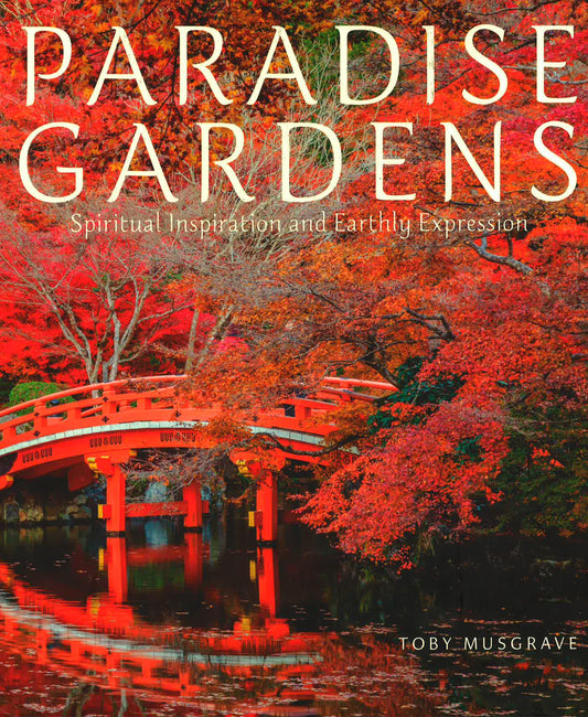 Paradise Gardens: Spiritual Inspiration And Earthly Expression