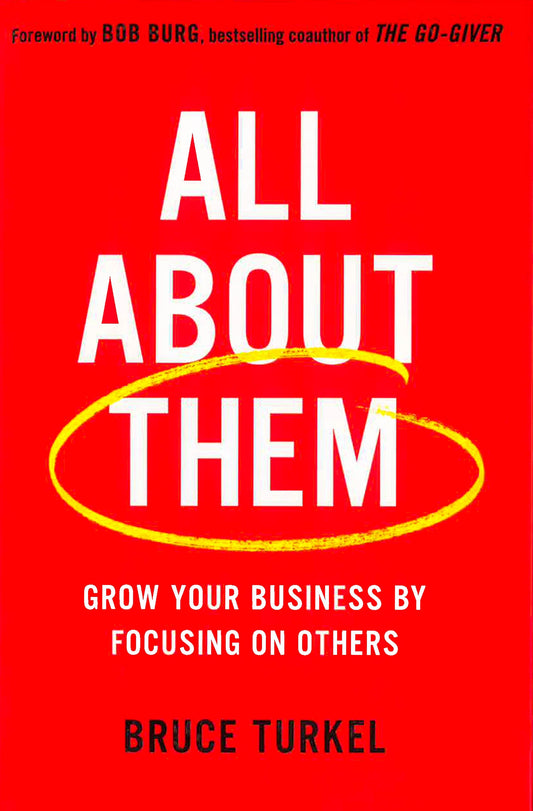 All About Them: Grow Your Business By Focusing On Others
