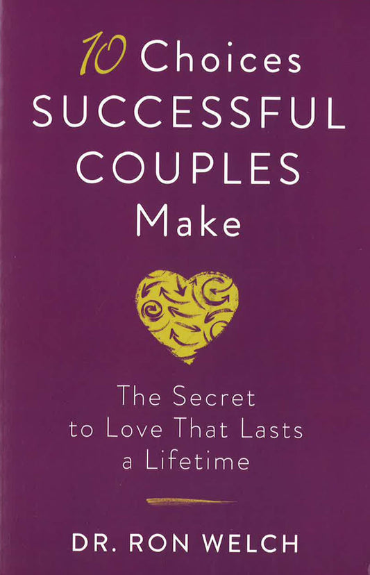 10 Choices Successful Couples Make: The Secret To Love That Lasts A Lifetime