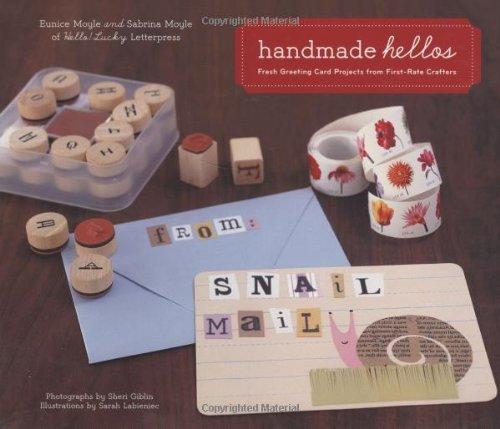 Handmade Hellos: Fresh Greeting Card Projects From First-Rate Crafters