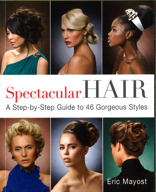 Spectacular Hair: A Step-By-Step Guide To 46 Gorgeous Styles
