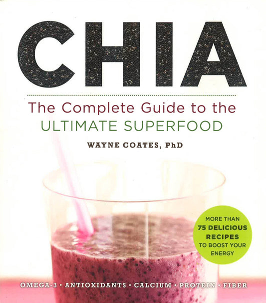 Chia: The Complete Guide To The Ultimate Superfood