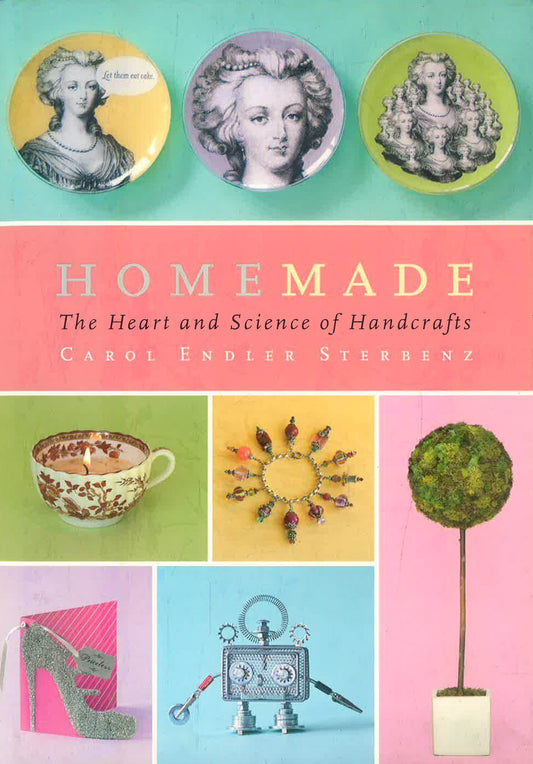 Homemade The Heart And Science of Handcrafts