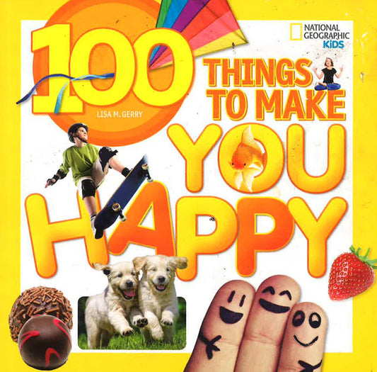 100 Things To Make You Happy (National Geographic Kids)