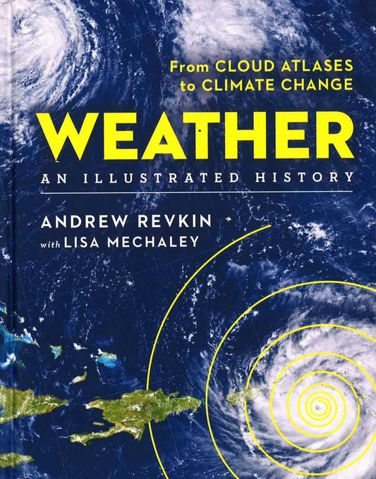 Weather An Illustrated History: From Cloud Atlases To Climate Change (Sterling Illustrated Histories)