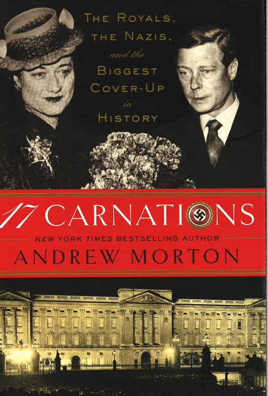 17 Carnations : The Royals, The Nazis And The Biggest Cover-Up In History