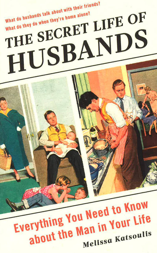 Secret Life Of Husbands Everything You Need To Know About The Man In Your Life
