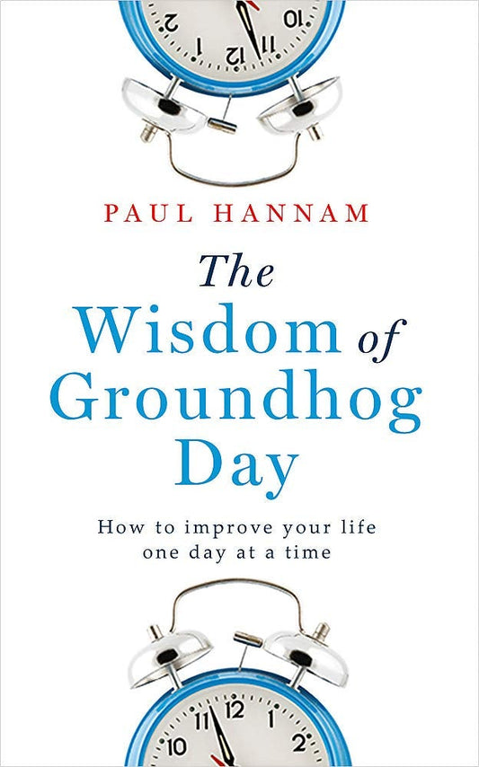 The Wisdom Of Groundhog Day: How To Improve Your Life One Day At A Time