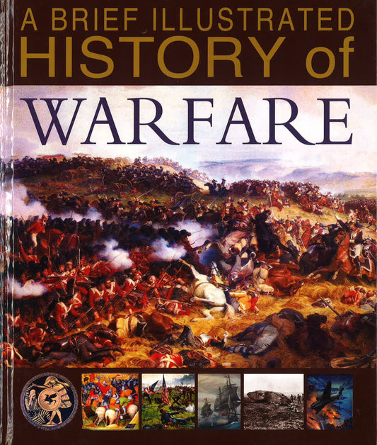 A Brief Illustrated History Of Warfare