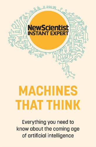 (Crazy RM1) Machines That Think: Everything You Need To Know About The Coming Age Of Artificial Intelligence