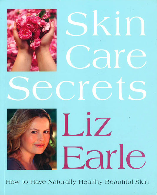 Skin Care Secrets: How To Have Naturally Healthy Beautiful Skin