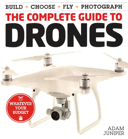 The Complete Guide To Drones: Whatever Your Budget