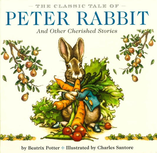 The Classic Tale of Peter Rabbit HarDCover: The Classic Edition by The New York Times Bestselling Illustrator, Charles Santore