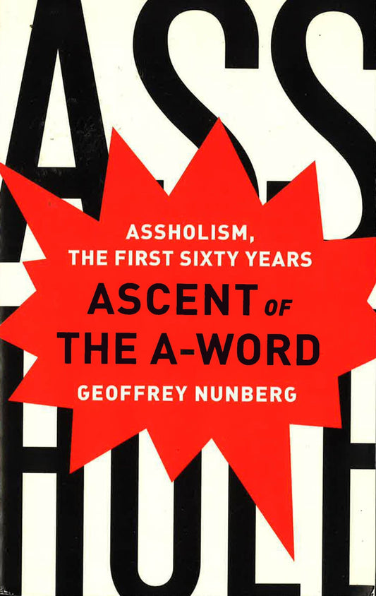 Ascent Of The A-Word: Assholism, The First Sixty Years.