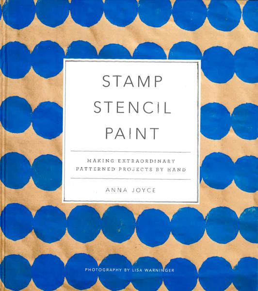 Stamp Stencil Paint: Making Extraordinary Patterned Projects By Hand