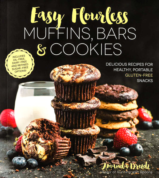 Easy Flourless Muffins, Bars & Cookies: Delicious Recipes For Healthy, Portabel Gluten-Free Snacks
