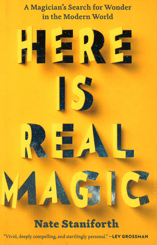 Here Is Real Magic: A Magician's Search For Wonder In The Modern World