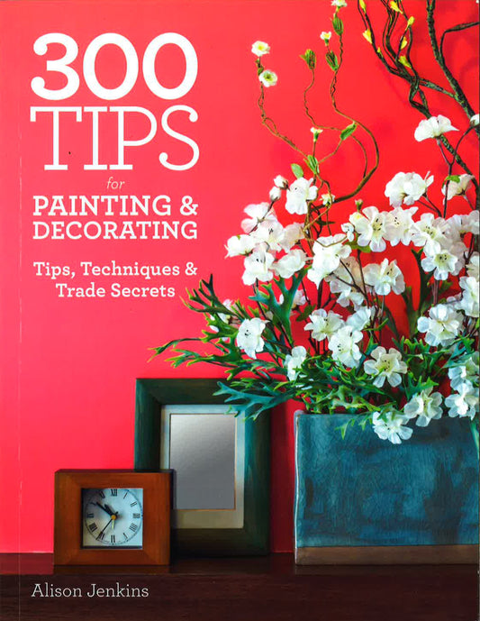 300 Tips For Painting And Decorating