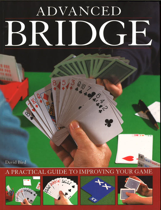 Advanced Bridge: A Practical Guide To Improving Your Game
