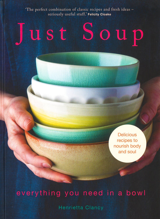 Just Soup: Everything You Need In A Bowl
