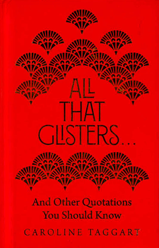All That Glistersï¿½ï¿½ï¿½ And Other Quotations You Shoul