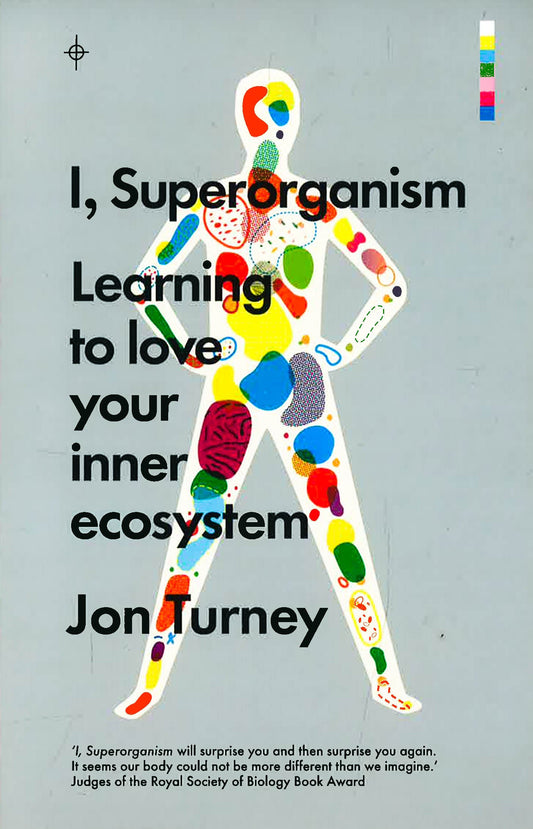 I, Superorganism: Learning To Love Your Inner Ecosystem