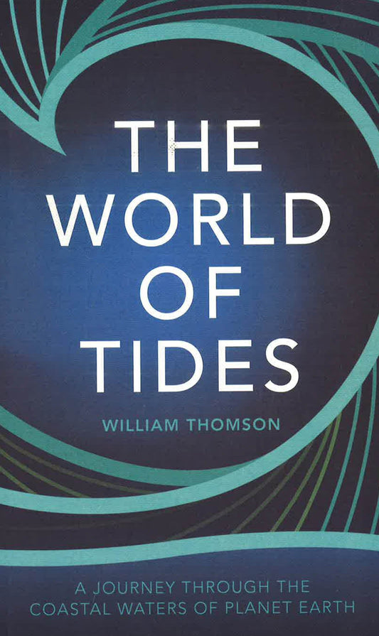 The World Of Tides : A Journey Through The Coastal Waters Of Planet Earth