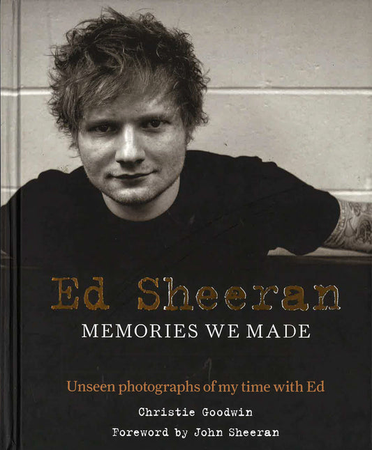 Ed Sheeran: Memories We Made: Unseen Photographs Of My Time With Ed