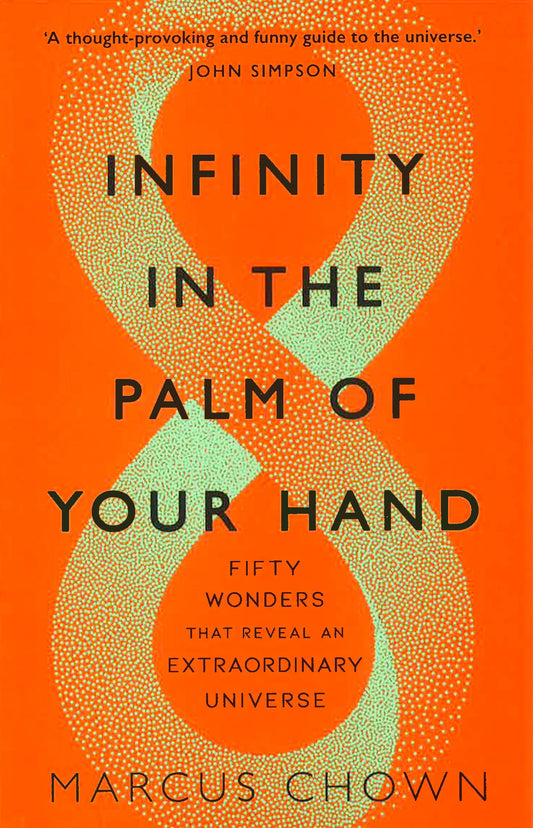 Infinity In The Palm Of Your Hand: Fifty Wonders That Reveal An Extraordinary Universe