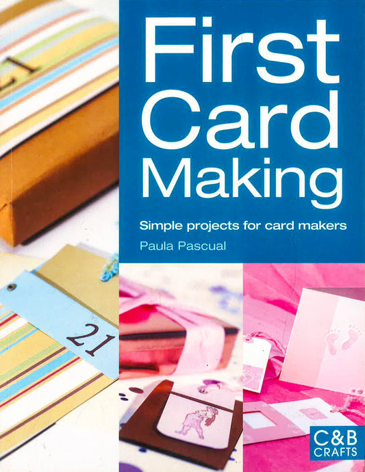 First Card Making: Simple Projects For Card Makers