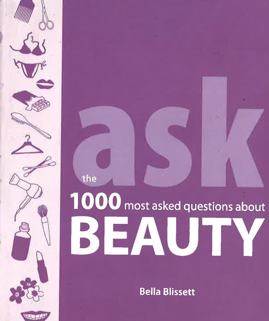Ask: The 1000 Most-Asked Questions About Beauty