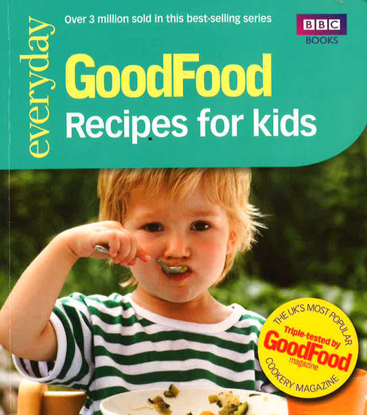 Good Food: Recipes For Kids: Triple-Tested Recipes