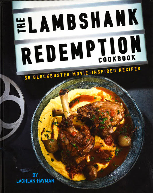 The Lambshank Redemption Cookbook : 50 Blockbuster Movie-Inspired Recipes